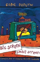 Big screen, small screen: A practical guide to writing for film and television in Australia 1863737324 Book Cover