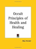 Occult Principles of Health and Healing 1544837828 Book Cover