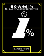El Club del 1% en Las Apuestas Deportivas: Los Secretos Detrás del Éxito en las Apuestas Deportivas (Spanish Edition) B0DT3WJLZ9 Book Cover