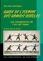 Guide de l'escrime des "grands siècles": Les changements de l'art de l'épée (French Edition) 2322616710 Book Cover