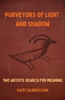 Purveyors of Light and Shadow: Two Artists Search For Meaning 1639880208 Book Cover