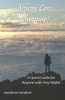Anyone Can Adventure!: A Quick Guide for Anyone with Any Wallet B09CGCWBF8 Book Cover