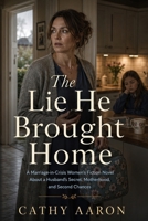 The Lie He Brought Home: A Marriage-in-Crisis Women’s Fiction Novel About a Husband’s Secret, Motherhood, and Second Chances B0H5VXKXBB Book Cover