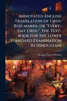 Annotated English translation of Urdu roz-marra, or, "Every-day Urdu": the text-book for the lower standard examination in Hindustani 9354175384 Book Cover