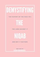 Demystifying The Niqab: A History of The Face Veil, The Laws Against It, and Why It Is Important 173780431X Book Cover