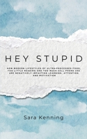 Hey Stupid: How modern lifestyles of ultra-processed food, too little reading and too much cell phone use are negatively impacting learning, attention and motivation B0HDG7XNHJ Book Cover