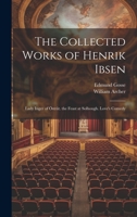 The Collected Works of Henrik Ibsen: Lady Inger of Östråt. the Feast at Solhough. Love's Comedy 1022695894 Book Cover