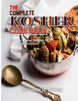 The Complete Kosher Cookbook: Flavorful Kosher Delights for Every Occasion B0CTZS26T9 Book Cover