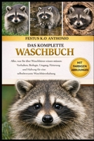 DAS KOMPLETTE WASCHBUCH: Alles, was Sie über Waschbären wissen müssen: Verhalten, Biologie, Umgang, Fütterung und Haltung für eine selbstbewusste Waschbärenhaltung (German Edition) B0GS9TPPF1 Book Cover