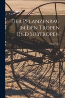 Der Pflanzenbau in Den Tropen Und Subtropen - Scholar's Choice Edition 101791317X Book Cover