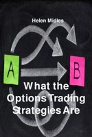 What the Options Trading Strategies Are: Different strategies for Different Situations 1803039191 Book Cover