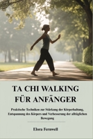 TA CHI WALKING FÜR ANFÄNGER: Praktische Techniken zur Stärkung der Körperhaltung, Entspannung des Körpers und Verbesserung der alltäglichen Bewegung (German Edition) B0G5HZGTXX Book Cover