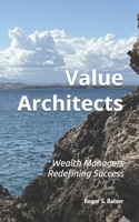 Value Architects: Wealth Managers Redefining Success B0F2FFRFM2 Book Cover