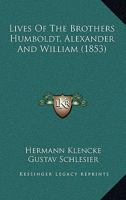 Lives of the Brothers Humboldt, Alexander and William 1605209090 Book Cover