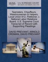 Teamsters, Chauffeurs, Warehousemen & Helpers, Local Union 612, Petitioner, v. National Labor Relations Board. U.S. Supreme Court Transcript of Record with Supporting Pleadings 1270551078 Book Cover