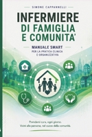 INFERMIERE DI FAMIGLIA E COMUNITA': Manuale Smart per la Pratica Clinica e Organizzativa (Percorsi di Eccellenza Infermieristica: La Rivoluzione del Sapere) (Italian Edition) B0FRXQGTBF Book Cover