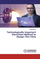 Technologically Important Electroless Method to Design Thin Films 6202552565 Book Cover