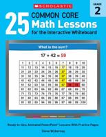 25 Common Core Math Lessons for the Interactive Whiteboard: Grade 2: Ready-to-Use, Animated PowerPoint Lessons With Practice Pages That Help Students Learn and Review Key Common Core Math Concepts 0545486173 Book Cover