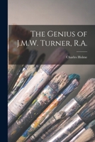 The Genius of J. M. W. Turner, R. A. 1014660521 Book Cover