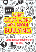 What God's Word Says about Bullying: The Bible Promise Book for Kids 1643523996 Book Cover