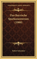 Das Bayrische Sparkassenwesen (1900) 1160356734 Book Cover