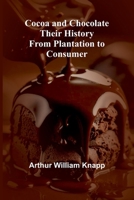 Cocoa And Chocolate: Their History From Plantation To Consumer 9368398518 Book Cover