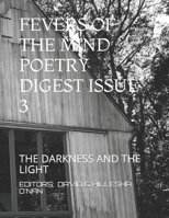 Fevers of the Mind Poetry Digest Issue 3: The Darkness and the Light 1688815511 Book Cover