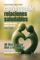 Coaching Cristiano: Construyendo Relaciones Saludables: 90 Días de Amar Bien a los Demás (Coaching Cristiano: Un Viaje Devocional de 90 Días) (Spanish Edition) B0HD2KQ253 Book Cover