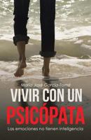 Vivir Con Un Psicopata: Las Emociones No Tienen Inteligencia 849112473X Book Cover