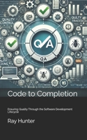 Code to Completion: Ensuring Quality Through the Software Development Lifecycle (Beyond the Code) B0DQKW8Y8L Book Cover