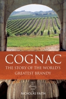 Cognac: The Story of the World's Greatest Brandy 1913141683 Book Cover