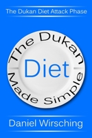 The Dukan Diet Made Simple: The Dukan Diet Attack Phase 1505243807 Book Cover
