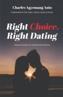 Right Choice, Right Dating: Singles Guid to Navigating Dating 1916692222 Book Cover
