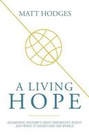 A Living Hope: Examining History's Most Important Event and What It Means for the World 163296144X Book Cover