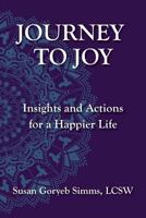 Journey to Joy: Insights and Actions for a Happier Life 1544796382 Book Cover