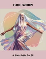 Fluid Fashion: A Style Guide For All B0FPVB7TMC Book Cover