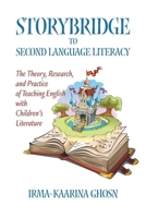 Storybridge to Second Language Literacy: The Theory, Research and Practice of Teaching English with Children's Literature 1623962773 Book Cover