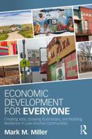 Economic Development for Everyone: Creating Jobs, Growing Businesses, and Building Resilience in Low-Income Communities 1138647101 Book Cover