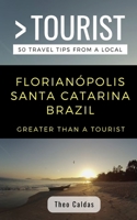 Greater Than a Tourist- Florianpolis Santa Catarina Brazil: 50 Travel Tips from a Local 1088462650 Book Cover