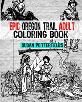 Epic Oregon Trail Adult Coloring Book 1539537374 Book Cover
