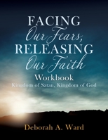 Facing Our Fears, Releasing Our Faith 1625093144 Book Cover
