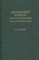 Adolescent Worlds: Drug Use and Athletic Activity 0275936473 Book Cover