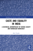 Caste and Equality in India: A Historical Anthropology of Diverse Society and Vernacular Democracy 1032002832 Book Cover