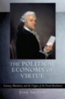 The Political Economy of Virtue: Luxury, Patriotism, And the Origins of the French Revolution 0801474183 Book Cover