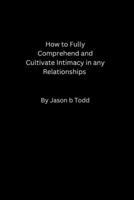 How to fully comprehend and cultivate intimacy in any relationship B0F79NMQNV Book Cover