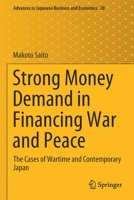 Strong Money Demand in Financing War and Peace: The Cases of Wartime and Contemporary Japan 9811624453 Book Cover