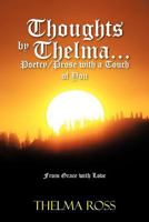 Thoughts by Thelma. . . Poetry/Prose with a Touch of You: From Grace with Love 1479731250 Book Cover