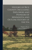 History of Rice County, Including Explorers and Pioneers of Minnesota and Outline History of the Sta 101710364X Book Cover