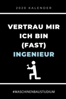 2020 KALENDER VERTRAU MIR ICH BIN (FAST) INGENIEUR #MASCHINENBAUSTUDIUM: A5 Geschenkbuch ERFOLGSJOURNAL 2020 für Maschinenbau Studenten | Ingenieure | ... | zur Prüfung (German Edition) 1678495611 Book Cover
