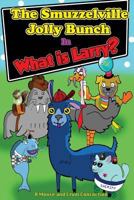 The Smuzzelville Jolly Bunch: What Is Larry? 1495335453 Book Cover